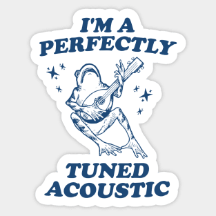 I'm a perfectly tuned acoustic Unisex T Shirt, Frog Funny Meme Sticker